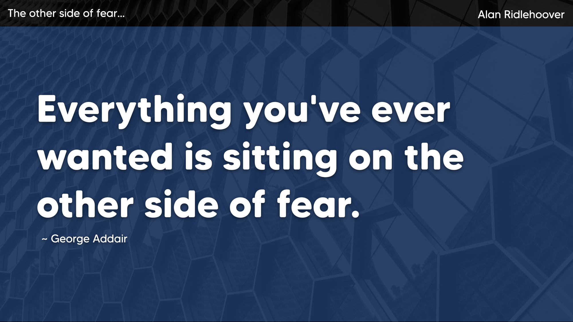 Alan Ridlehoover's Leadership Deck - The other side of fear quote slide