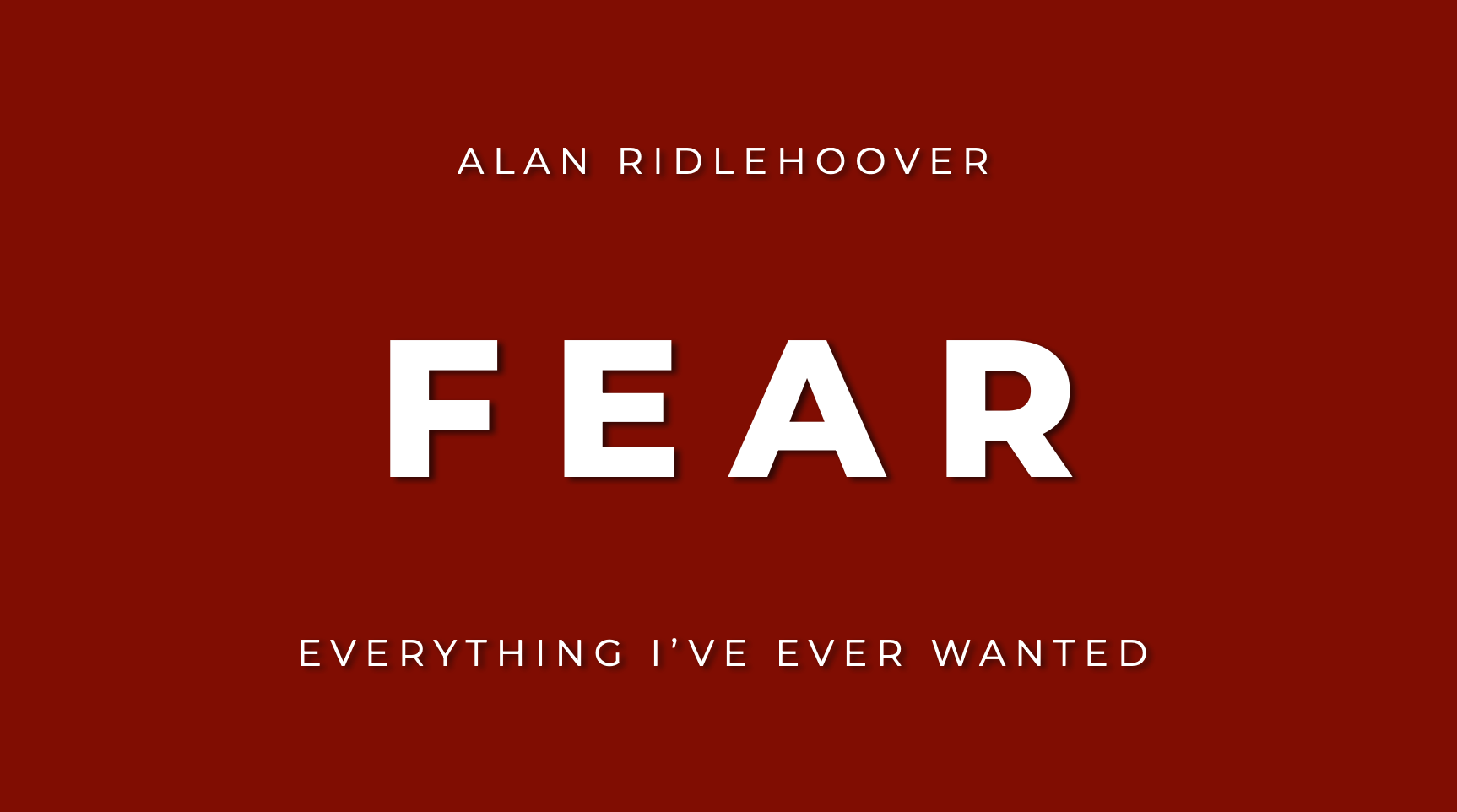 Red slide with three lines of text: "Alan Ridlehoover", "FEAR", "Everything I ever wanted"