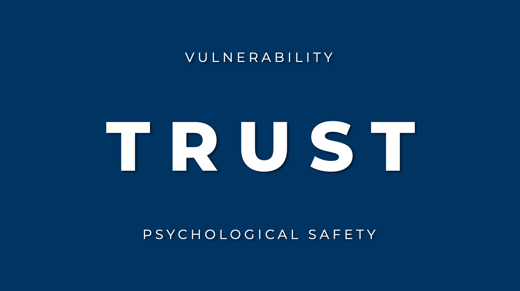 Blue slide with three lines of text: "Vulnerability", "TRUST", and "Psychological Safety"