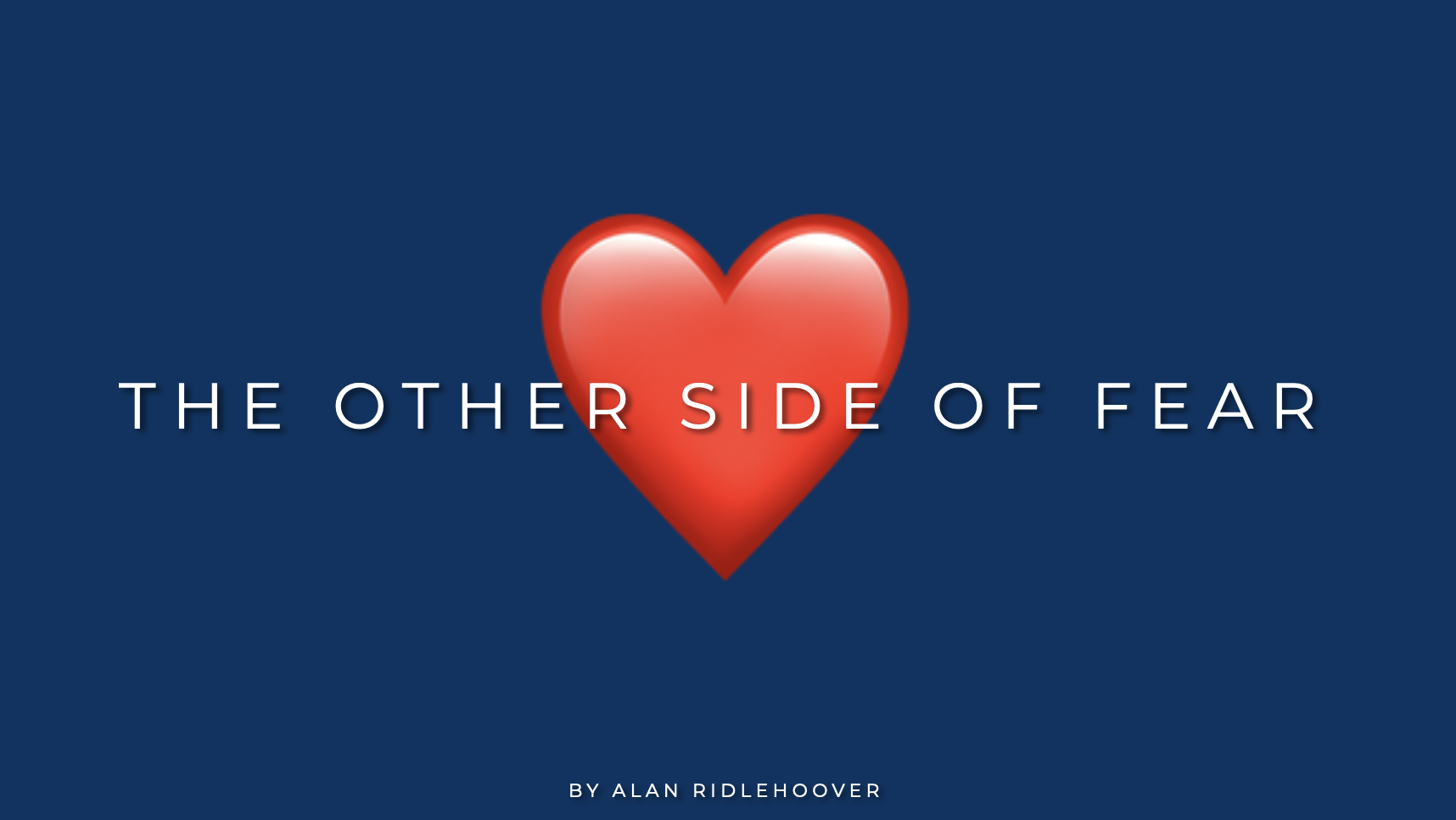 Blue slide with the words "The other side of fear" over a large red heart emoji. In small letters at the bottom of the slide are the words "By Alan Ridlehoover"