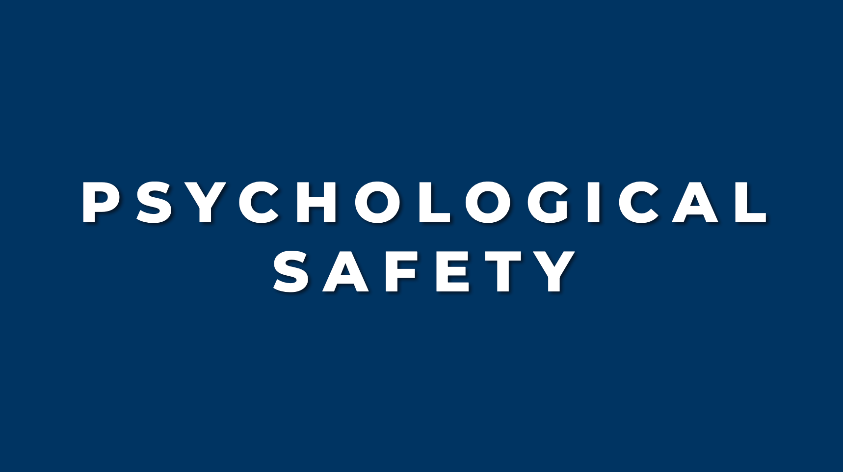 Blue slide with the words: "Psychological Safety"